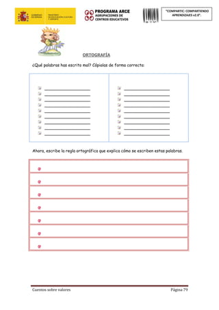 Cuentos sobre valores Página 79
“COMPARTIC: COMPARTIENDO
APRENDIZAJES v2.0”.
ORTOGRAFÍA
¿Qué palabras has escrito mal? Cópialas de forma correcta:
__________________
__________________
__________________
__________________
__________________
__________________
__________________
__________________
__________________
__________________
__________________
__________________
__________________
__________________
__________________
__________________
__________________
__________________
Ahora, escribe la regla ortográfica que explica cómo se escriben estas palabras.
 