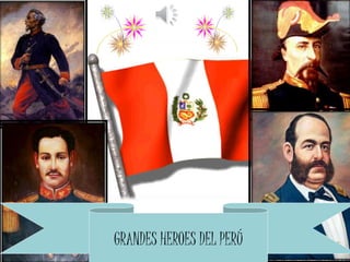 GRANDES HEROES DEL PERÚ
 