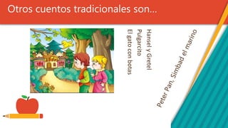 Otros cuentos tradicionales son…
HanselyGretel
Pulgarcito
Elgatoconbotas
