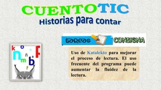 Uso de Katalekto para mejorar
el proceso de lectura. El uso
frecuente del programa puede
aumentar la fluidez de la
lectura.
 