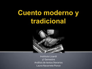 Cuento moderno y tradicional Instituto Lizardi 5º Semestre Análisis de textos literarios Laura Navarrete Ponce 