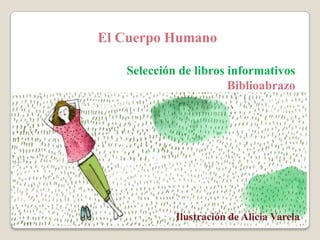 El Cuerpo Humano
Selección de libros informativos
Biblioabrazo
Ilustración de Alicia Varela
 