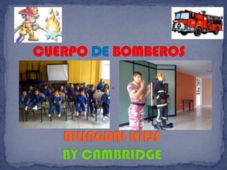 CUERPO DE BOMBEROS BILINGUAL KIDS BY CAMBRIDGE 