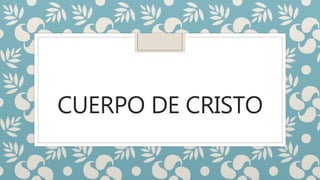 CUERPO DE CRISTO
 