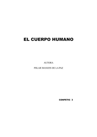 EL CUERPO HUMANO
AUTORA
PIILAR MANJON DE LA PAZ
CONPETIC 3
 