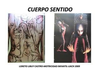 CUERPO SENTIDO LORETO LIBUY CASTRO-MOTRICIDAD INFANTIL-UACH 2009  