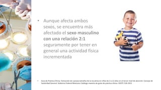 • Aunque afecta ambos
sexos, se encuentra más
afectado el sexo masculino
con una relación 2:1
seguramente por tener en
general una actividad física
incrementada
• Guía de Práctica Clínica. Extracción de cuerpos extraños de la vía aérea en niños de 2 a 12 años en el tercer nivel de atención. Consejo de
Salubridad General. Gobierno Federal Mexicano Catálogo maestro de guías de práctica clínica: ISSSTE-526-2011
 