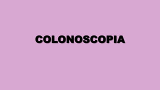 COLONOSCOPIA
 