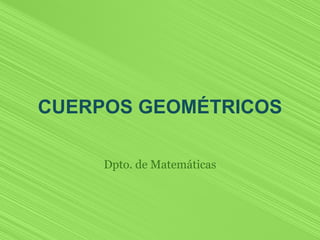 CUERPOS GEOMÉTRICOS   Dpto. de Matemáticas 