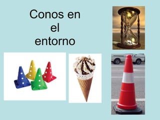 Conos en  el  entorno 