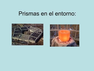 Prismas en el entorno: 