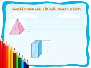 COMPLETAMOS CON VÉRTICE, ARISTA O CARA
 