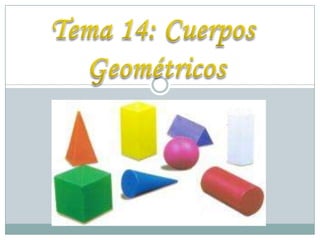 Tema 14: Cuerpos  Geométricos 