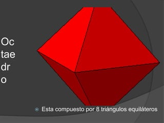 OctaedroEsta compuesto por 8 triángulos equiláteros