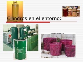 Cilindros en el entorno:
 