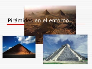 Pirámides en el entorno: