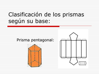 Prisma hexagonal:Clasificación de los prismas según su base: