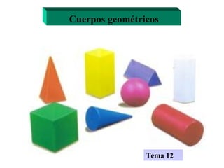 Cuerpos geométricos Tema 12 