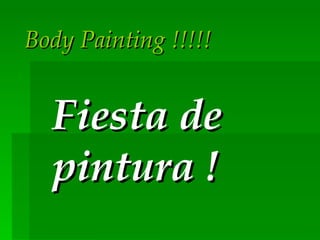 Body Painting !!!!! Fiesta de pintura ! 