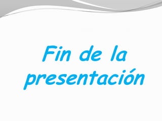 Fin de la
presentación
 