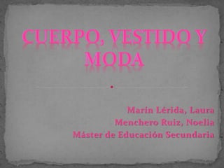 Marín Lérida, Laura
Menchero Ruiz, Noelia
Máster de Educación Secundaria

 