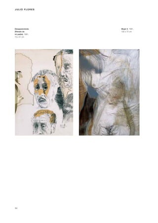 JULIO FLORES




Desapareciendo     Mujer II, 1981,
(Retrato de        100 x 72 cm
mi padre), 1981,
72 x 51 cm




84
 