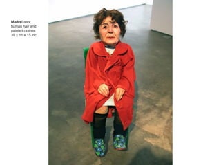 Madre Latex,  human hair and  painted clothes 39 x 11 x 15 inc. 