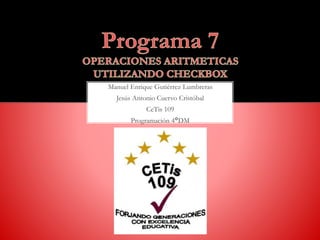 Manuel Enrique Gutiérrez Lumbreras
Jesús Antonio Cuervo Cristóbal
CeTis 109
Programación 4°DM
 