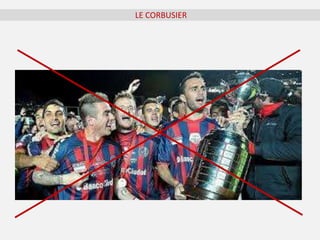 LE CORBUSIER
 