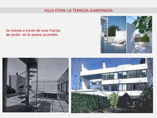 VILLA STEIN: LA TERRAZA AJARDINADA
Se insinúa a través de unas franjas
de jardín en la azotea accesible.
 