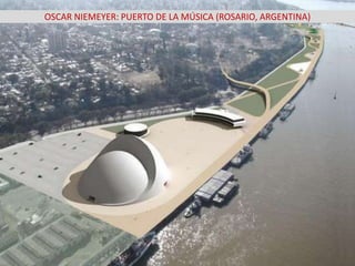 OSCAR NIEMEYER: PUERTO DE LA MÚSICA (ROSARIO, ARGENTINA)
 