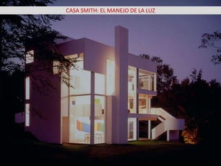 CASA SMITH: EL MANEJO DE LA LUZ
 