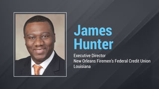 James
Hunter
Executive Director
New Orleans Firemen’s Federal Credit Union
Louisiana
 