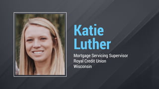 Katie
Luther
Mortgage Servicing Supervisor
Royal Credit Union
Wisconsin
 