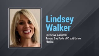Lindsey
Walker
Executive Assistant
Tampa Bay Federal Credit Union
Florida
 