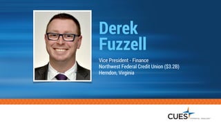 Derek  
Fuzzell
Vice President - Finance  
Northwest Federal Credit Union ($3.2B)  
Herndon, Virginia
 