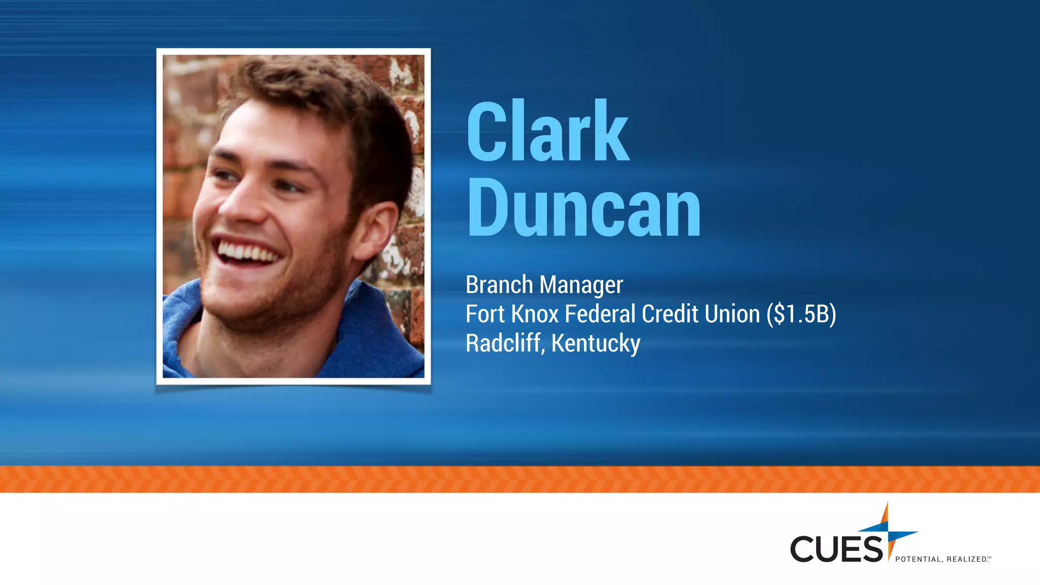 Clark
Duncan
Branch Manager
Fort Knox Federal Credit Union ($1.5B)
Radcliff, Kentucky