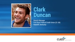 Clark  
Duncan
Branch Manager
Fort Knox Federal Credit Union ($1.5B)
Radcliff, Kentucky
 
