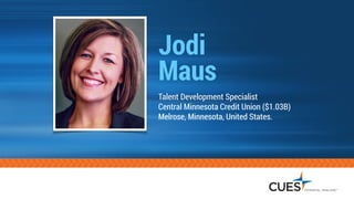 Jodi
Maus
Talent Development Specialist
Central Minnesota Credit Union ($1.03B)
Melrose, Minnesota, United States.
 