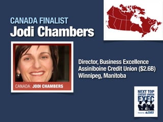 i
CANADA FINALIST
Jodi Chambers
Director, Business Excellence
Assiniboine Credit Union ($2.6B)
Winnipeg, Manitoba
 