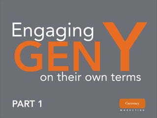 Y
Engaging
GEN  on their own terms

PART 1