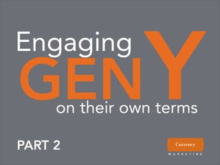 Y
Engaging
GEN  on their own terms

PART 2
