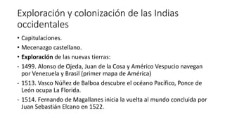 Exploración y colonización de las Indias
occidentales
• Capitulaciones.
• Mecenazgo castellano.
• Exploración de las nueva...