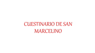 CUESTINARIO DE SAN
MARCELINO
 