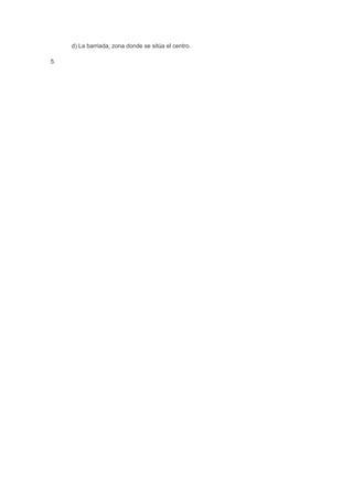 d) La barriada, zona donde se sitúa el centro.
5.
