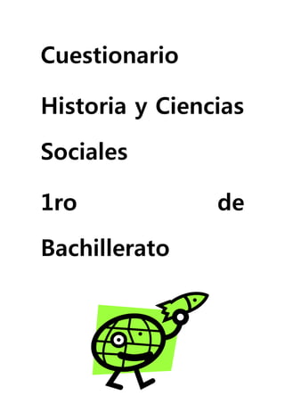 Cuestionario 
Historia y Ciencias 
Sociales 
1ro de 
Bachillerato 
 