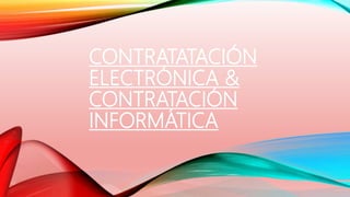 CONTRATATACIÓN
ELECTRÓNICA &
CONTRATACIÓN
INFORMÁTICA
 