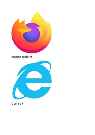 Internet Explorer
Opera GX
 