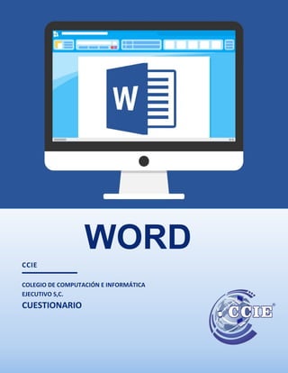 1
CCIE
COLEGIO DE COMPUTACIÓN E INFORMÁTICA
EJECUTIVO S,C.
CUESTIONARIO
WORD
 