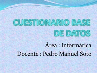 Área : Informática
Docente : Pedro Manuel Soto
Dayana Catherine Villamizar Cuy 10°B
 